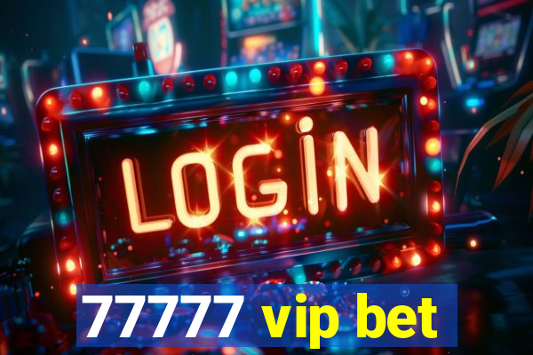 77777 vip bet